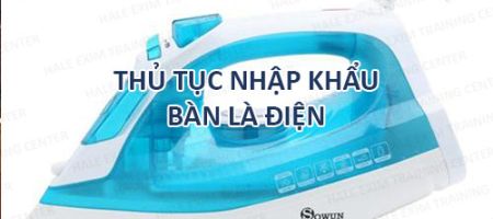 nhập khẩu bàn là điện