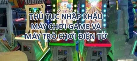 nhập khẩu máy trò chơi điện tử