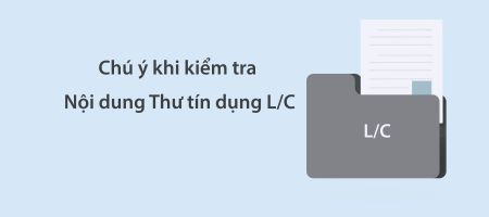 chú ý khi kiểm tra nội dung thư tín dụng