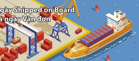 Ngày Shipped on Board và ngày Vận đơn