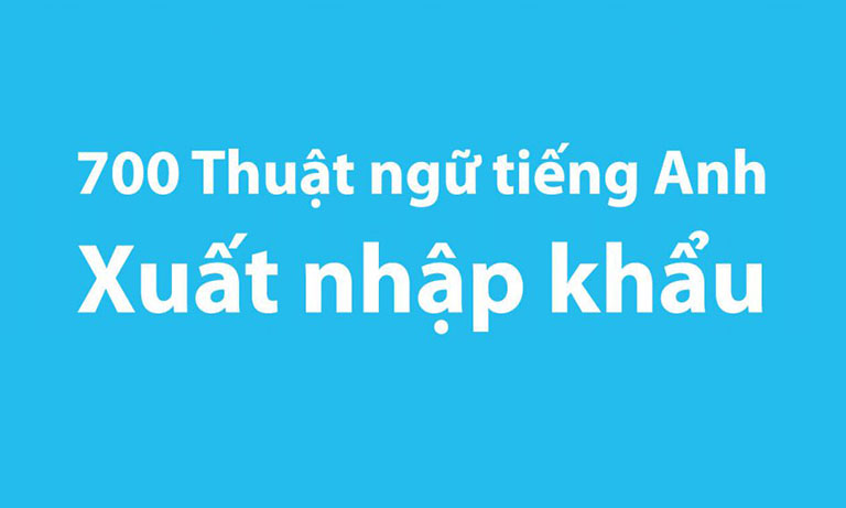thuật ngữ tiếng anh xuất nhập khẩu