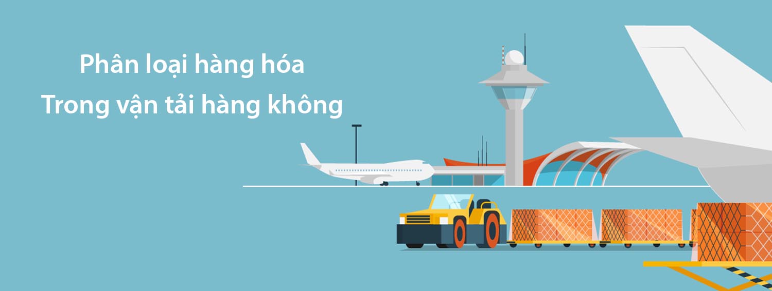 phân loại hàng hóa trong vận tải hàng không