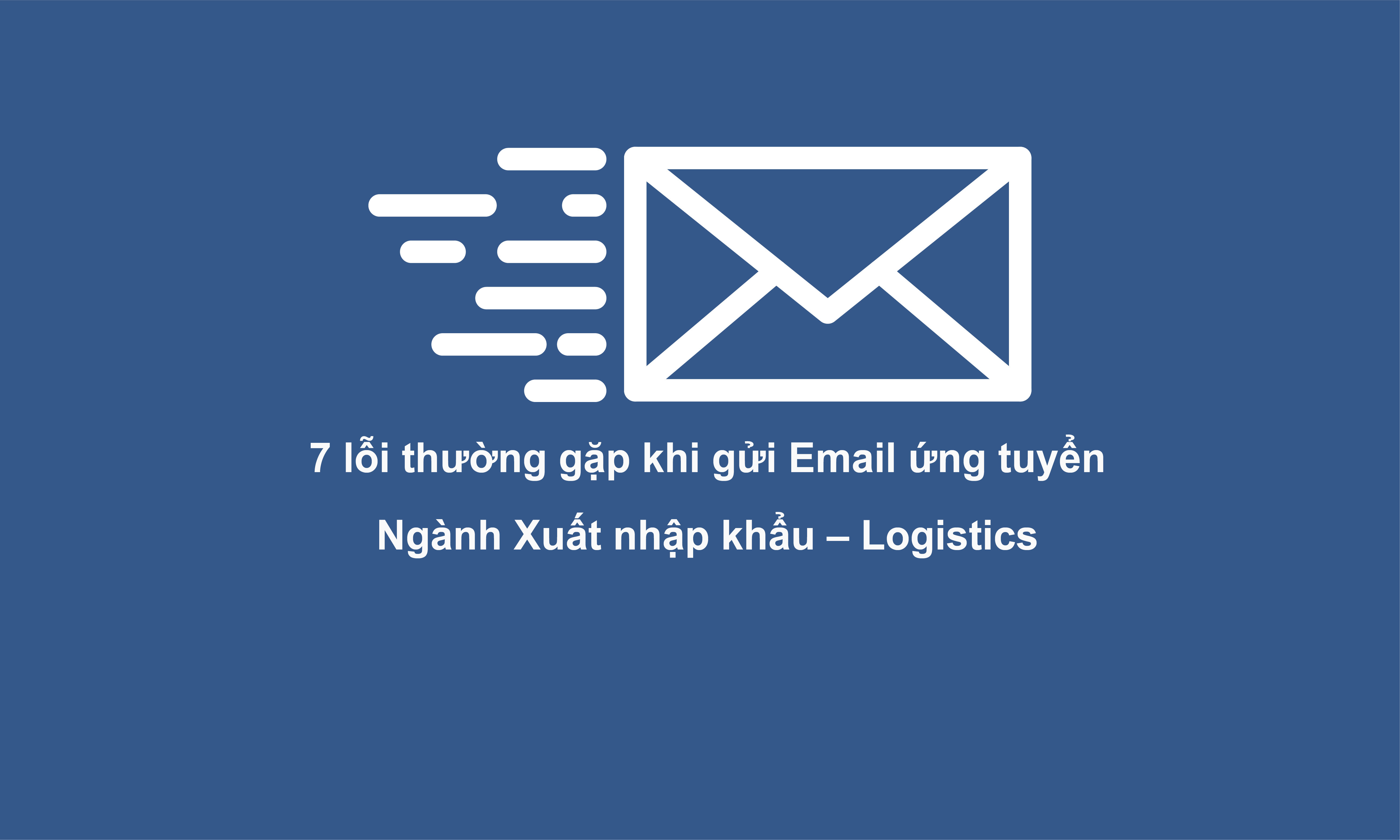 7 lỗi thường gặp khi gửi Email ứng tuyển Xuất nhập khẩu