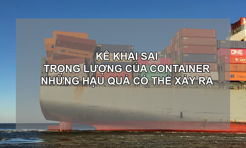 KÊ KHAI SAI TRỌNG LƯỢNG CONTAINER